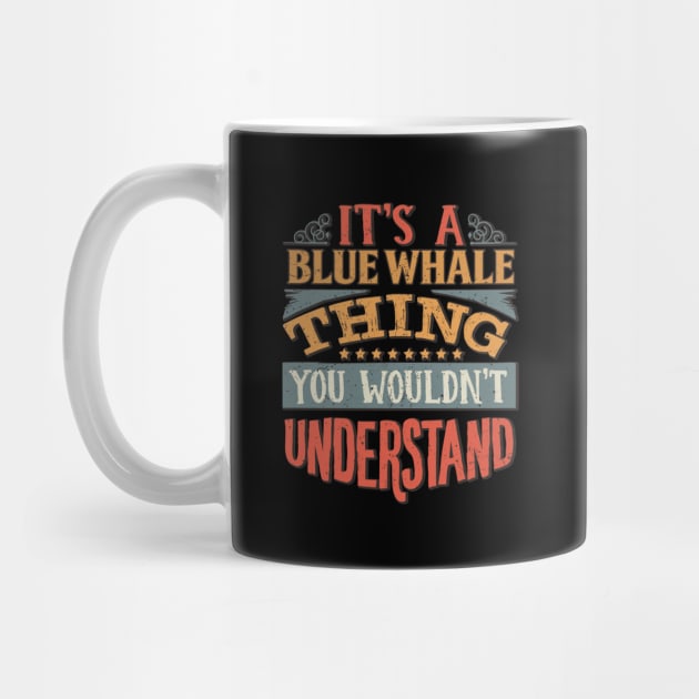 It's A Blue Whale Thing You Wouldn't Understand - Gift For Blue Whale Lover by giftideas